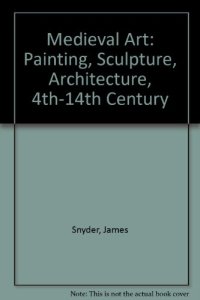 cover of the book Medieval Art: Painting Sculpture, Architecture 4th - 14th Century