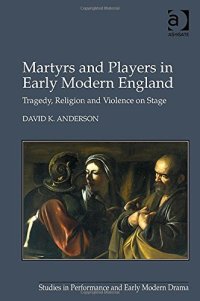 cover of the book Martyrs and Players in Early Modern England: Tragedy, Religion and Violence on Stage