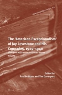 cover of the book The 'American Exceptionalism' of Jay Lovestone and His Comrades, 1929-1940. Dissident Marxism in the United States: Volume 1