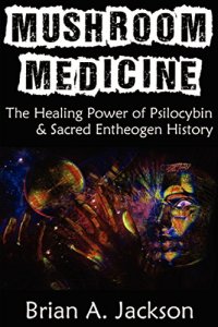 cover of the book Mushroom Medicine, The Healing Power of Psilocybin & Sacred Entheogen History