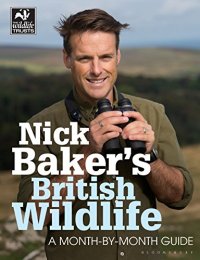 cover of the book Nick Baker's British Wildlife: A Month-by-Month Guide