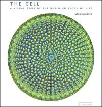 cover of the book The Cell: A Visual Tour of the Building Block of Life