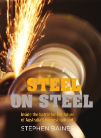 cover of the book Steel on steel : inside the battle for the future of Australia's biggest railroad