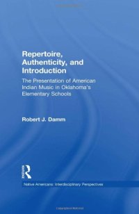 cover of the book Repertoire, Authenticity and Introduction: The Presentation of American Indian Music in Oklahoma's Elementary Schools