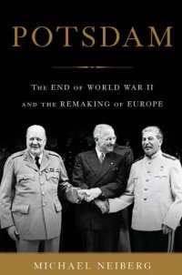 cover of the book Potsdam: The End of World War II and the Remaking of Europe