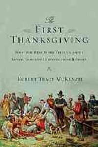 cover of the book The first Thanksgiving : what the real story tells us about loving God and learning from history