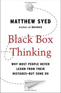 cover of the book Black Box Thinking: Why Most People Never Learn from Their Mistakes--But Some Do