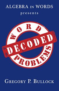 cover of the book Algebra in Words presents WORD PROBLEMS DECODED