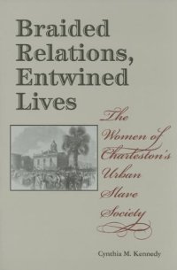 cover of the book Braided Relations, Entwined Lives: The Women of Charleston's Urban Slave Society