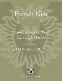 cover of the book French Kiss Stephen Harper's Blind Date with Quebec