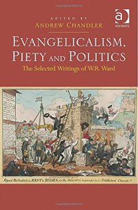 cover of the book Evangelicalism, Piety and Politics: The Selected Writings of W.R. Ward