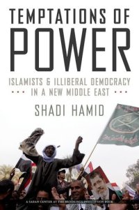 cover of the book Temptations of Power: Islamists and Illiberal Democracy in a New Middle East