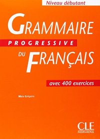 cover of the book Grammaire Progressive du Francais: Niveau débutant