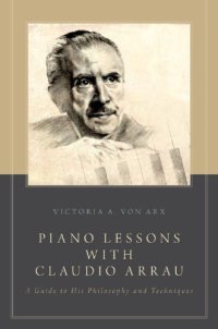 cover of the book Piano Lessons with Claudio Arrau: A Guide to His Philosophy and Techniques