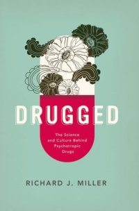 cover of the book Drugged: The Science and Culture Behind Psychotropic Drugs