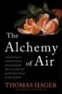 cover of the book The Alchemy of Air: A Jewish Genius, a Doomed Tycoon, and the Scientific Discovery That Fed the World but Fueled the Rise of Hitler