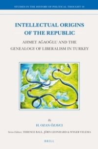 cover of the book Intellectual Origins of the Republic: Ahmet Ağaoğlu and the Genealogy of Liberalism in Turkey