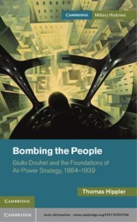 cover of the book Bombing the People: Giulio Douhet and the Foundations of Air-Power Strategy, 1884-1939