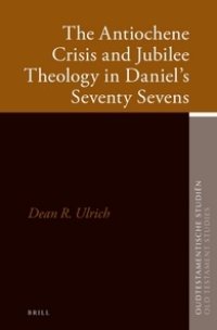 cover of the book The Antiochene Crisis and Jubilee Theology in Daniel's Seventy Sevens