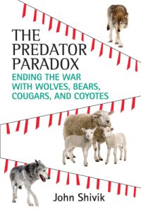 cover of the book The Predator Paradox: Ending the War with Wolves, Bears, Cougars, and Coyotes