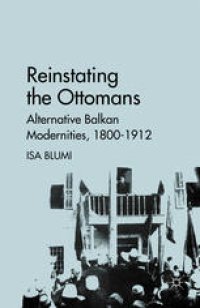 cover of the book Reinstating the Ottomans: Alternative Balkan Modernities, 1800–1912