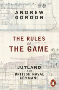 cover of the book The Rules of the Game: Jutland and British Naval Command