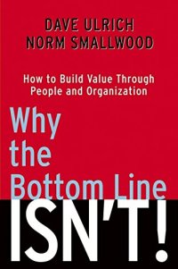 cover of the book Why the Bottom Line Isn't!: How to Build Value Through People and Organization