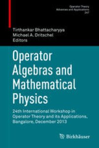 cover of the book Operator Algebras and Mathematical Physics: 24th International Workshop in Operator Theory and its Applications, Bangalore, December 2013