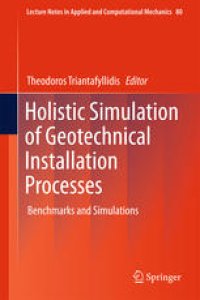 cover of the book Holistic Simulation of Geotechnical Installation Processes: Benchmarks and Simulations