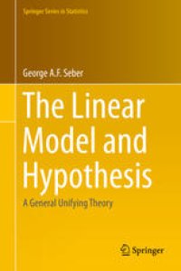 cover of the book The Linear Model and Hypothesis: A General Unifying Theory