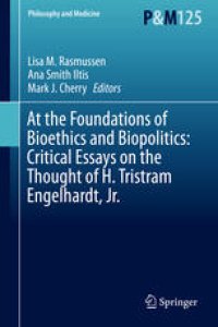 cover of the book At the Foundations of Bioethics and Biopolitics: Critical Essays on the Thought of H. Tristram Engelhardt, Jr.