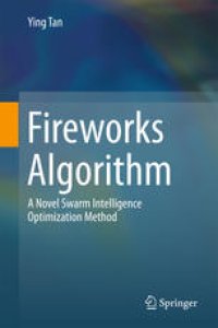 cover of the book Fireworks Algorithm:  A Novel Swarm Intelligence Optimization Method