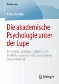 cover of the book Die akademische Psychologie unter der Lupe: Dissonanz zwischen studentischen Vorstellungen und wahrgenommener Studienrealität