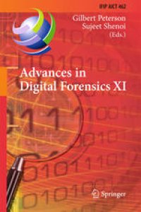 cover of the book Advances in Digital Forensics XI: 11th IFIP WG 11.9 International Conference, Orlando, FL, USA, January 26–28, 2015, Revised Selected Papers