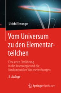 cover of the book Vom Universum zu den Elementarteilchen: Eine erste Einführung in die Kosmologie und die fundamentalen Wechselwirkungen