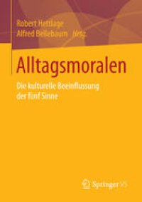 cover of the book Alltagsmoralen: Die kulturelle Beeinflussung der fünf Sinne