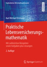 cover of the book Praktische Lebensversicherungsmathematik: Mit zahlreichen Beispielen sowie Aufgaben plus Lösungen