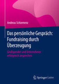 cover of the book Das persönliche Gespräch: Fundraising durch Überzeugung: Großspender und Unternehmer erfolgreich ansprechen