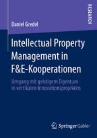 cover of the book Intellectual Property Management in F&E-Kooperationen: Umgang mit geistigem Eigentum in vertikalen Innovationsprojekten