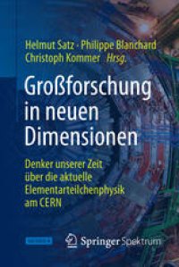 cover of the book Großforschung in neuen Dimensionen: Denker unserer Zeit über die aktuelle Elementarteilchenphysik am CERN