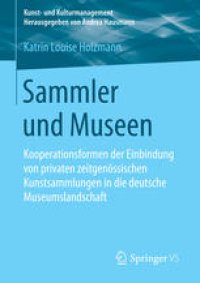 cover of the book Sammler und Museen: Kooperationsformen der Einbindung von privaten zeitgenössischen Kunstsammlungen in die deutsche Museumslandschaft