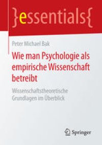 cover of the book Wie man Psychologie als empirische Wissenschaft betreibt: Wissenschaftstheoretische Grundlagen im Überblick