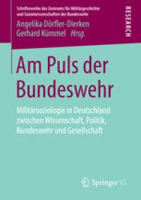 cover of the book Am Puls der Bundeswehr: Militärsoziologie in Deutschland zwischen Wissenschaft, Politik, Bundeswehr und Gesellschaft