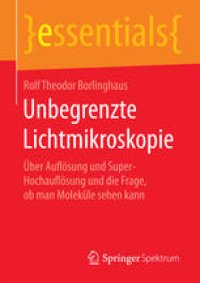 cover of the book Unbegrenzte Lichtmikroskopie: Über Auflösung und Super-Hochauflösung und die Frage, ob man Moleküle sehen kann