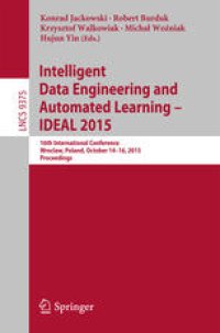 cover of the book Intelligent Data Engineering and Automated Learning – IDEAL 2015: 16th International Conference Wroclaw, Poland, October 14–16, 2015, Proceedings