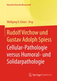 cover of the book Rudolf Virchow und Gustav Adolph Spiess: Cellular-Pathologie versus Humoral- und Solidarpathologie