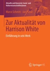 cover of the book Zur Aktualität von Harrison White: Einführung in sein Werk