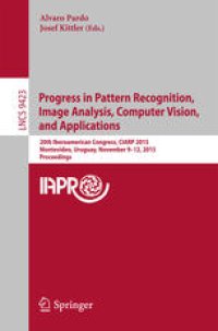 cover of the book Progress in Pattern Recognition, Image Analysis, Computer Vision, and Applications: 20th Iberoamerican Congress, CIARP 2015, Montevideo, Uruguay, November 9-12, 2015, Proceedings