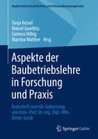 cover of the book Aspekte der Baubetriebslehre in Forschung und Praxis: Festschrift zum 60. Geburtstag von Univ.-Prof. Dr.-Ing. Dipl.-Kfm. Dieter Jacob