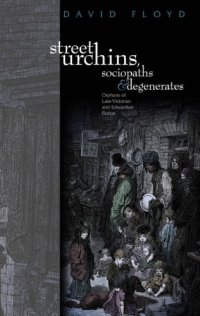 cover of the book Street Urchins, Sociopaths and Degenerates: Orphans of Late-Victorian and Edwardian Fiction